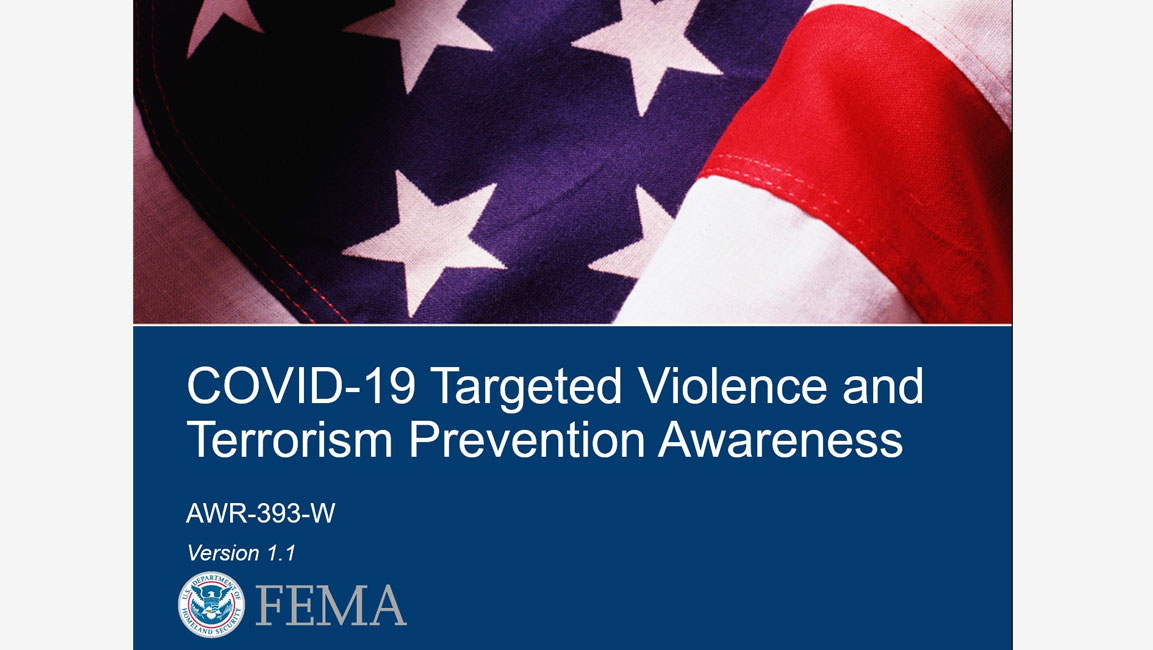 COVID-19 Targeted Violence and Terrorism Prevention Awareness (AWR-393-W) COVID-19 Targeted Violence and Terrorism Prevention Awareness (AWR-393-W)slide preview